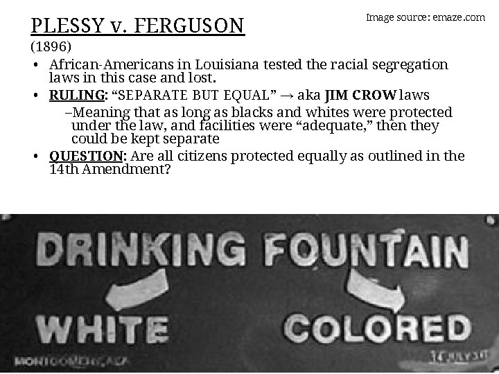 PLESSY v. FERGUSON Image source: emaze. com (1896) • African-Americans in Louisiana tested the
