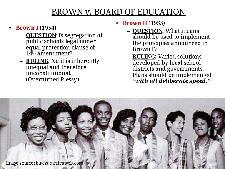 BROWN v. BOARD OF EDUCATION • Brown I (1954) – QUESTION: Is segregation of