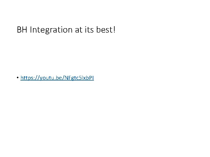 BH Integration at its best! • https: //youtu. be/NFgtc 5 lxb. PI 