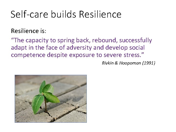 Self-care builds Resilience is: “The capacity to spring back, rebound, successfully adapt in the