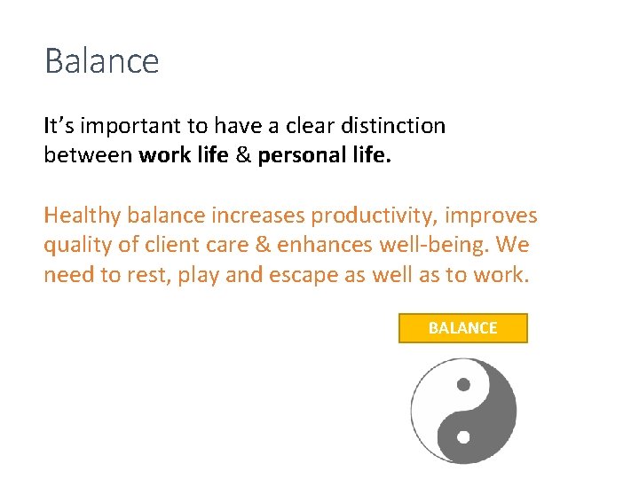 Balance It’s important to have a clear distinction between work life & personal life.