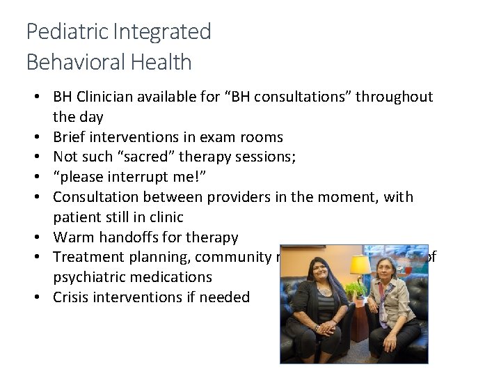 Pediatric Integrated Behavioral Health • BH Clinician available for “BH consultations” throughout the day