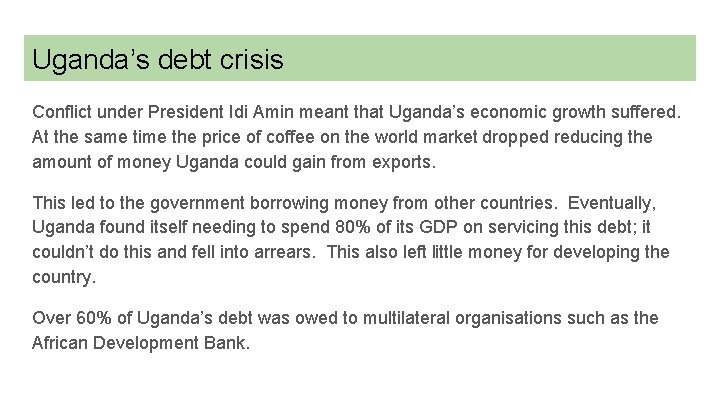 Uganda’s debt crisis Conflict under President Idi Amin meant that Uganda’s economic growth suffered.