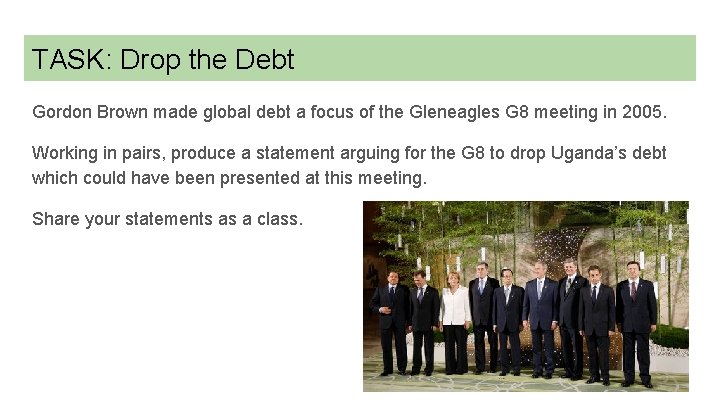 TASK: Drop the Debt Gordon Brown made global debt a focus of the Gleneagles