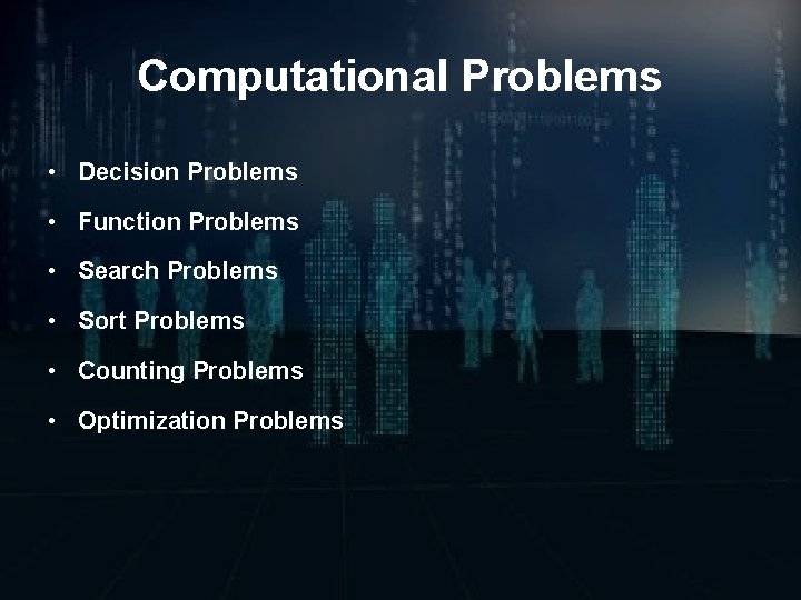 Computational Problems • Decision Problems • Function Problems • Search Problems • Sort Problems