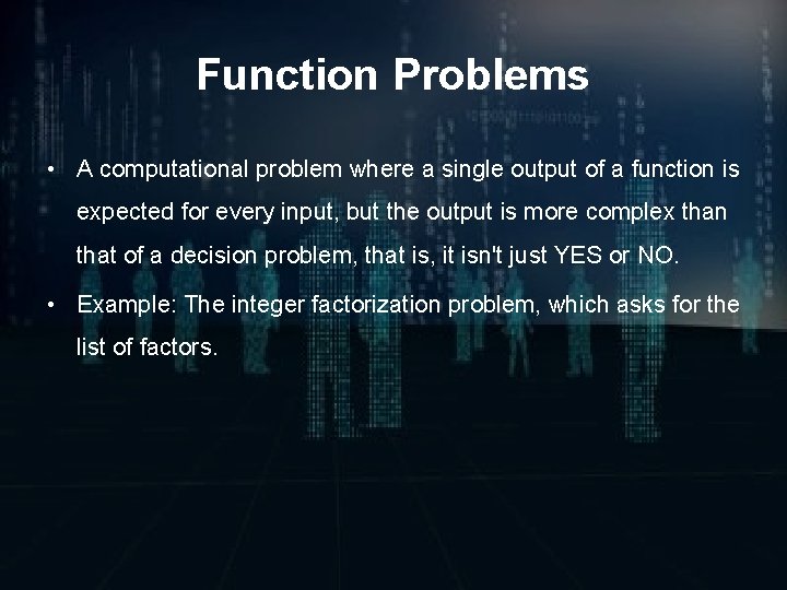 Function Problems • A computational problem where a single output of a function is