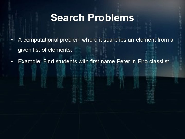 Search Problems • A computational problem where it searches an element from a given