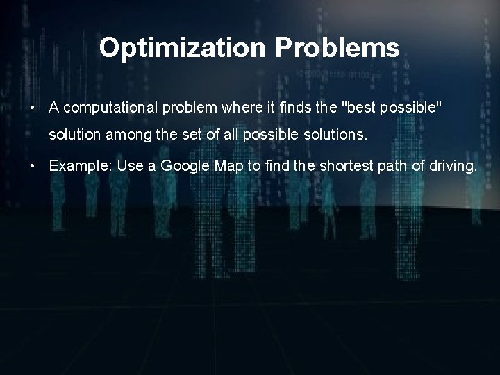 Optimization Problems • A computational problem where it finds the "best possible" solution among