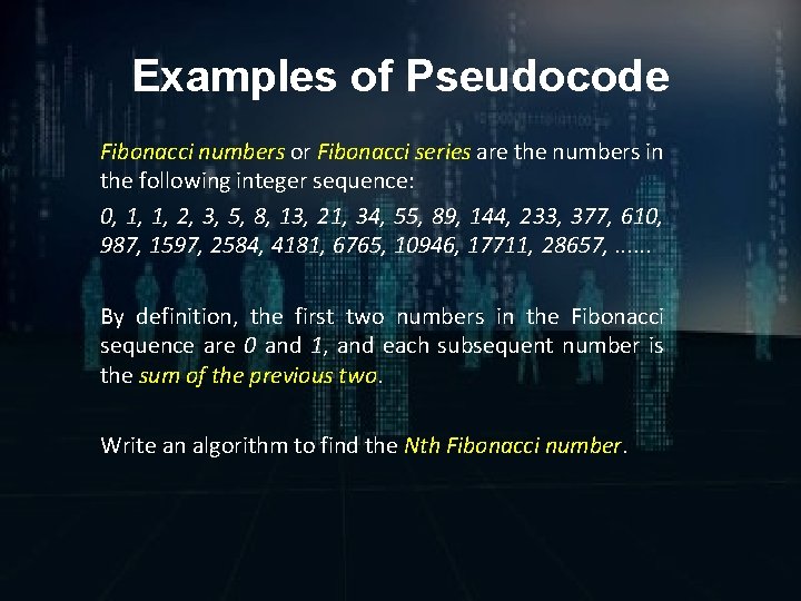 Examples of Pseudocode Fibonacci numbers or Fibonacci series are the numbers in the following