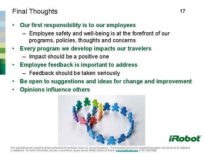 Final Thoughts 17 • Our first responsibility is to our employees – Employee safety