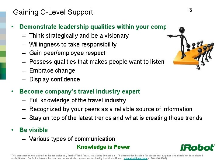 Gaining C-Level Support 3 • Demonstrate leadership qualities within your company – Think strategically