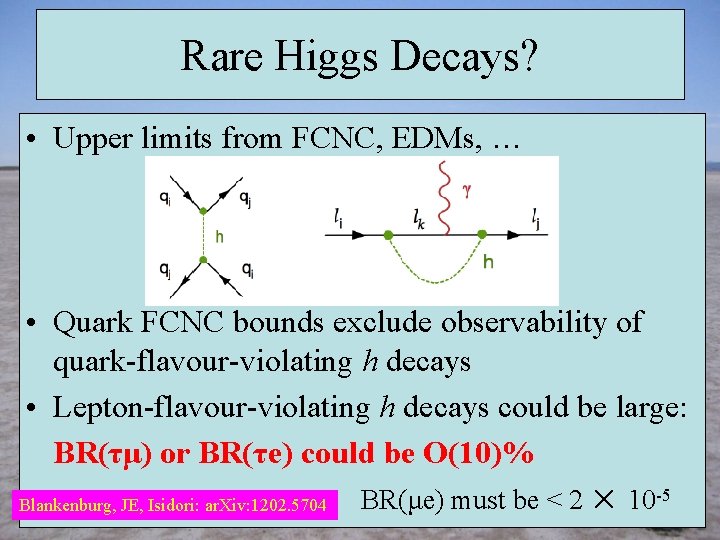 Rare Higgs Decays? • Upper limits from FCNC, EDMs, … • Quark FCNC bounds