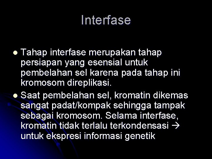 Interfase Tahap interfase merupakan tahap persiapan yang esensial untuk pembelahan sel karena pada tahap