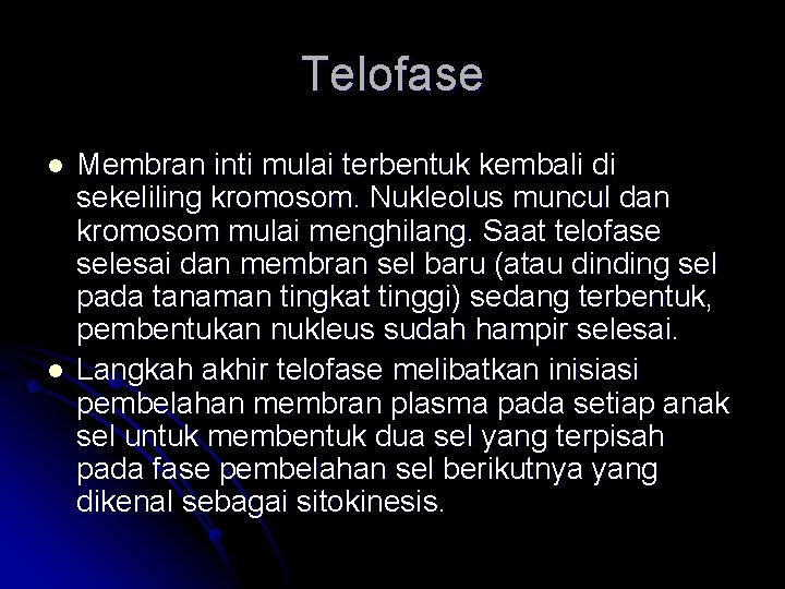 Telofase l l Membran inti mulai terbentuk kembali di sekeliling kromosom. Nukleolus muncul dan