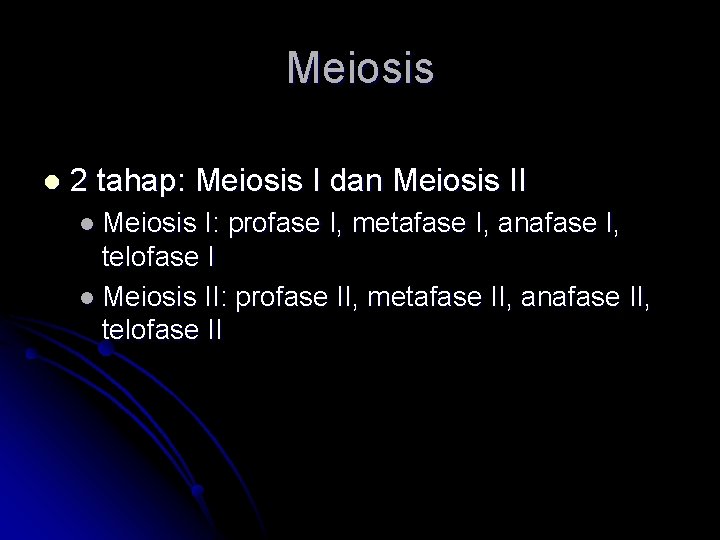 Meiosis l 2 tahap: Meiosis I dan Meiosis II l Meiosis I: profase I,