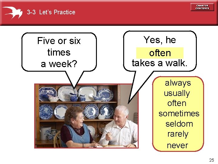 3 -3 Let’s Practice Five or six times a week? Yes, he often takes