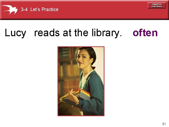 3 -4 Let’s Practice Lucy reads at the library. often 31 