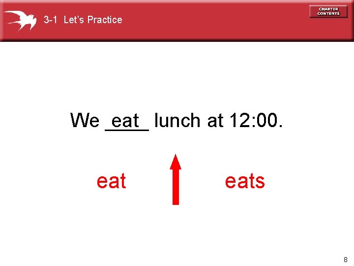 3 -1 Let’s Practice eat lunch at 12: 00. We ____ eats 8 