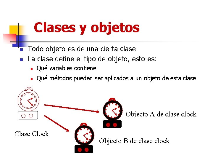 Clases y objetos n n Todo objeto es de una cierta clase La clase