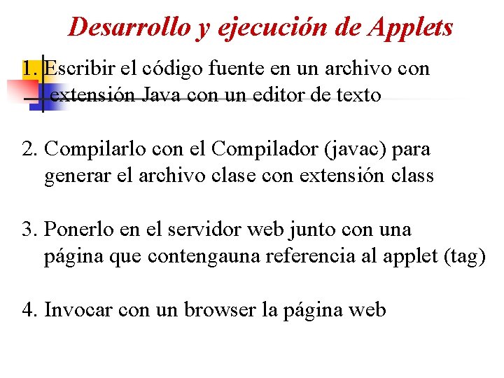 Desarrollo y ejecución de Applets 1. Escribir el código fuente en un archivo con