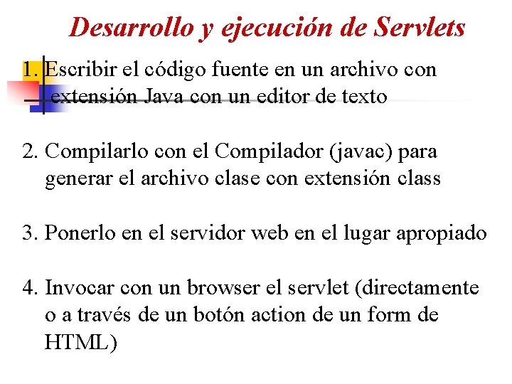 Desarrollo y ejecución de Servlets 1. Escribir el código fuente en un archivo con