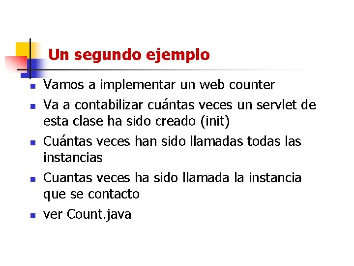 Un segundo ejemplo n n n Vamos a implementar un web counter Va a