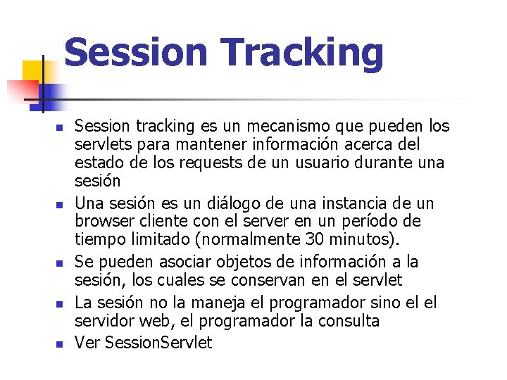 Session Tracking n n n Session tracking es un mecanismo que pueden los servlets