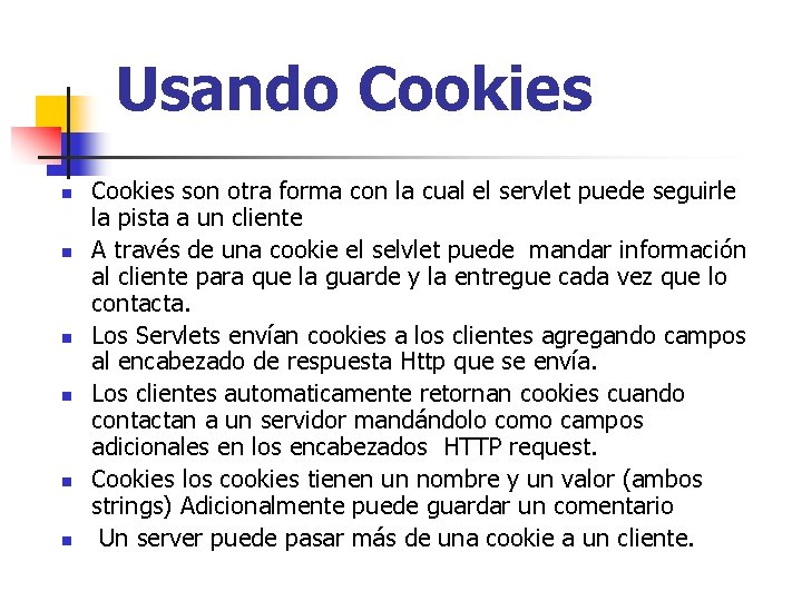 Usando Cookies n n n Cookies son otra forma con la cual el servlet