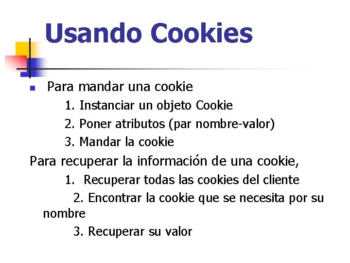 Usando Cookies n Para mandar una cookie 1. Instanciar un objeto Cookie 2. Poner