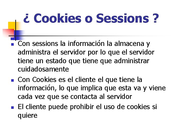 ¿ Cookies o Sessions ? n n n Con sessions la información la almacena