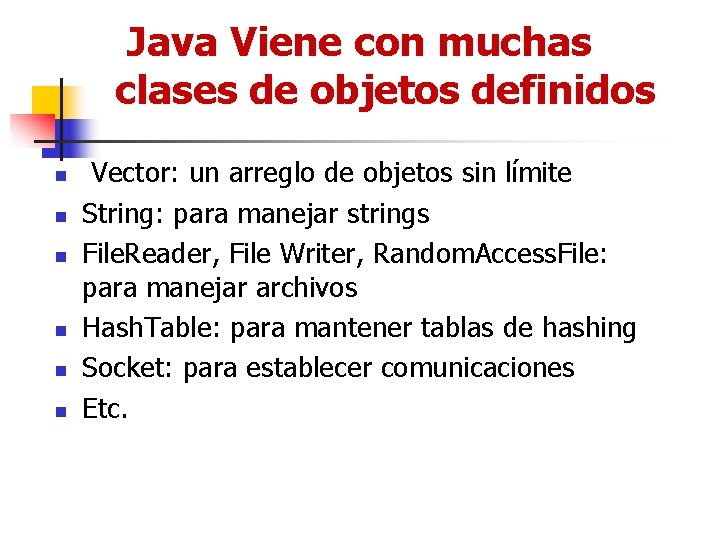 Java Viene con muchas clases de objetos definidos n n n Vector: un arreglo