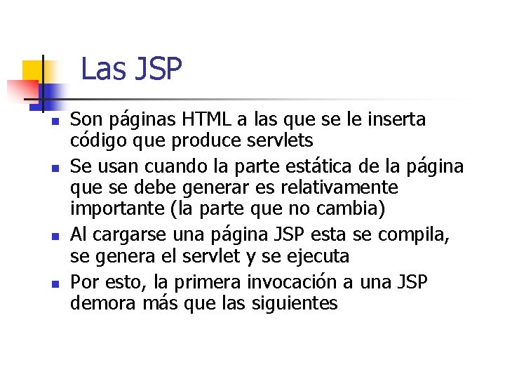 Las JSP n n Son páginas HTML a las que se le inserta código