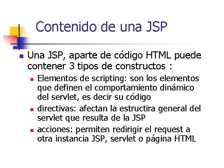 Contenido de una JSP n Una JSP, aparte de código HTML puede contener 3