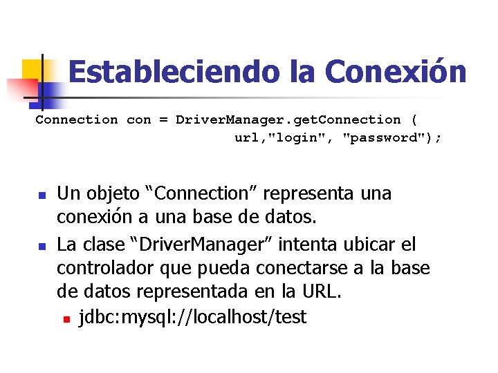 Estableciendo la Conexión Connection con = Driver. Manager. get. Connection ( url, "login", "password");