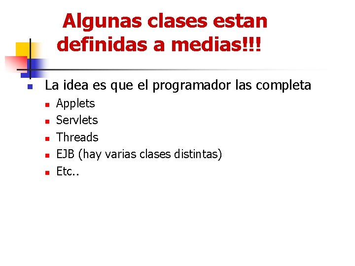 Algunas clases estan definidas a medias!!! n La idea es que el programador las