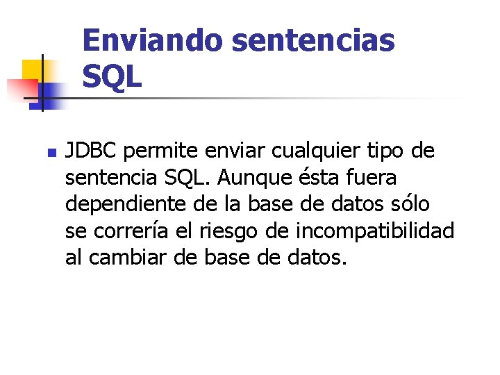 Enviando sentencias SQL n JDBC permite enviar cualquier tipo de sentencia SQL. Aunque ésta