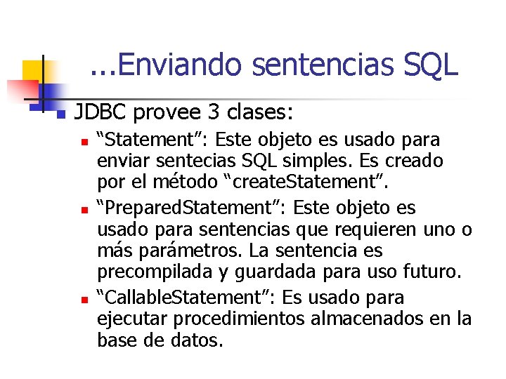 . . . Enviando sentencias SQL n JDBC provee 3 clases: n n n