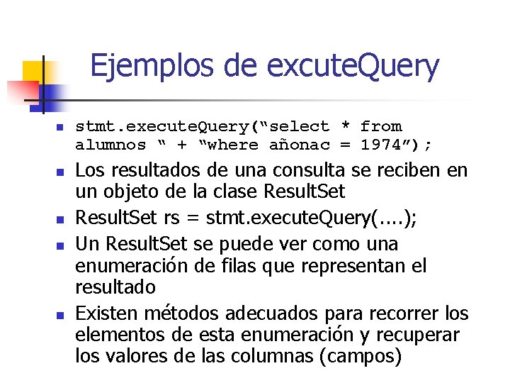 Ejemplos de excute. Query n n n stmt. execute. Query(“select * from alumnos “