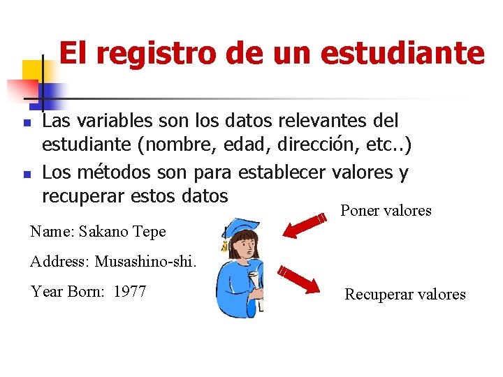 El registro de un estudiante n n Las variables son los datos relevantes del