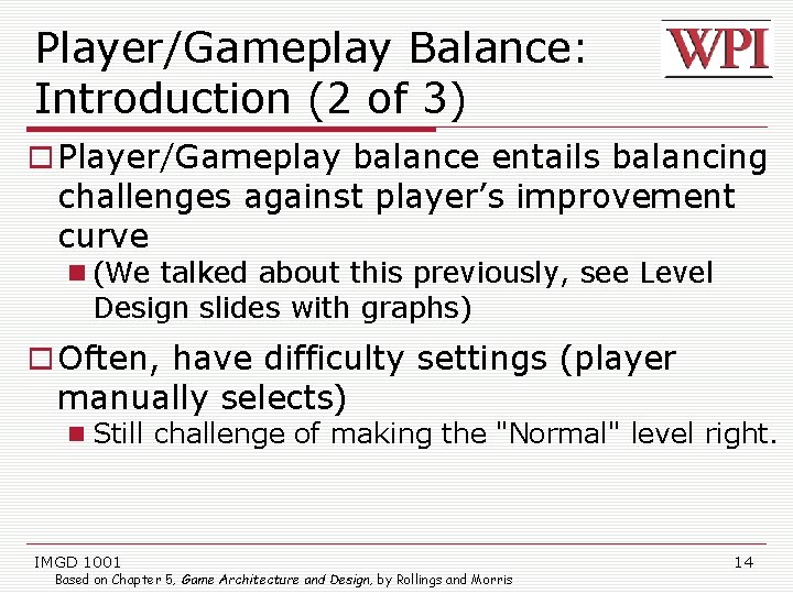 Player/Gameplay Balance: Introduction (2 of 3) Player/Gameplay balance entails balancing challenges against player’s improvement