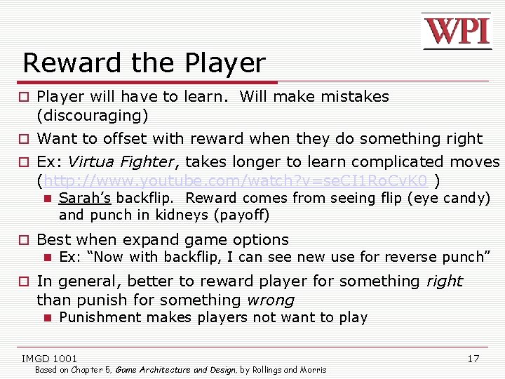 Reward the Player will have to learn. Will make mistakes (discouraging) Want to offset