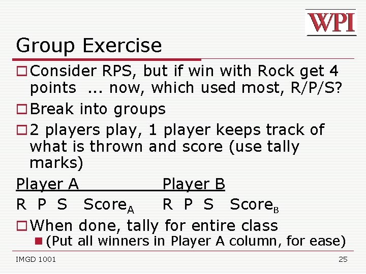 Group Exercise Consider RPS, but if win with Rock get 4 points. . .