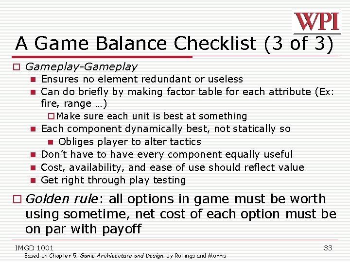 A Game Balance Checklist (3 of 3) Gameplay-Gameplay Ensures no element redundant or useless