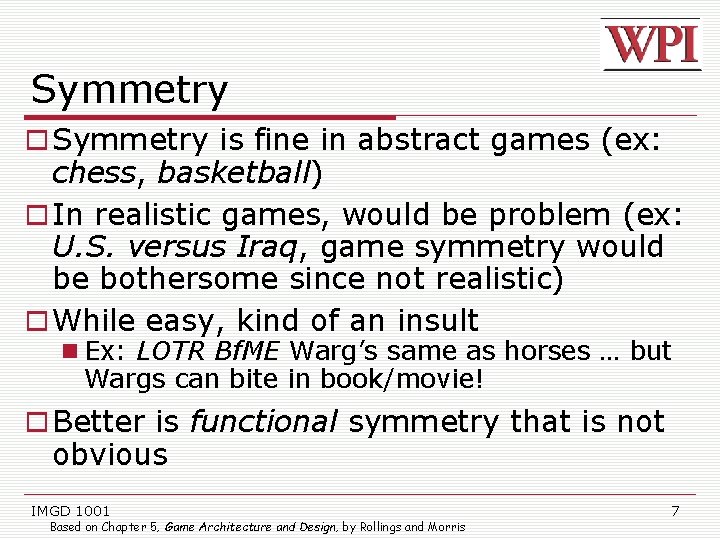 Symmetry is fine in abstract games (ex: chess, basketball) In realistic games, would be