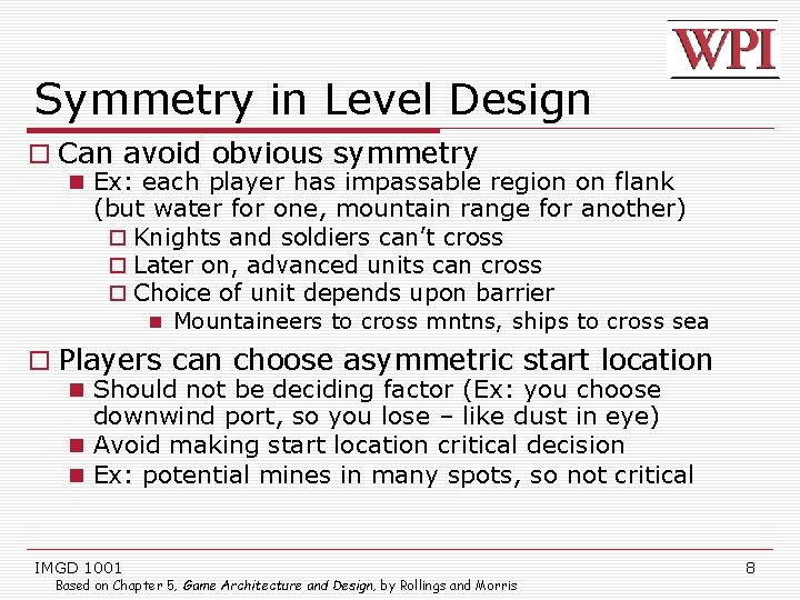 Symmetry in Level Design Can avoid obvious symmetry Ex: each player has impassable region