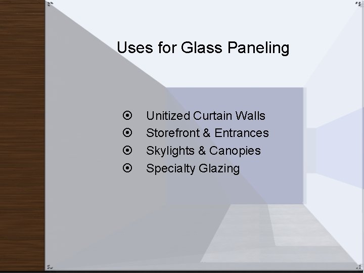 Uses for Glass Paneling Unitized Curtain Walls Storefront & Entrances Skylights & Canopies Specialty