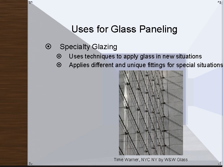 Uses for Glass Paneling Specialty Glazing Uses techniques to apply glass in new situations