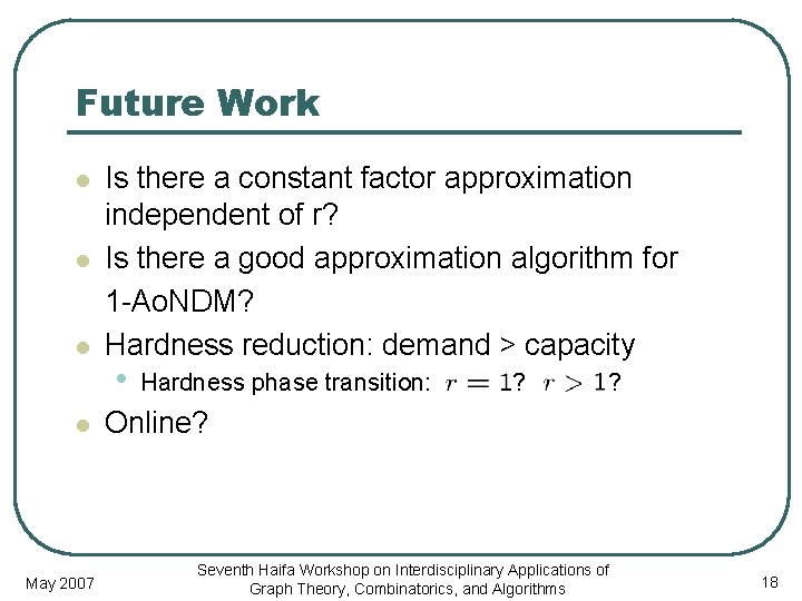 Future Work l l May 2007 Is there a constant factor approximation independent of