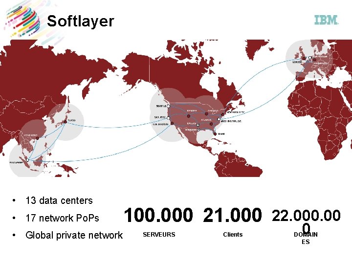 Softlayer • 13 data centers • 17 network Po. Ps • Global private network