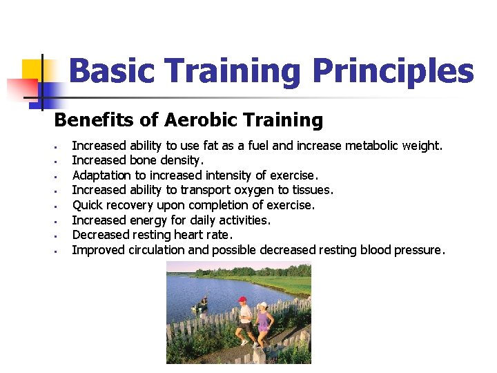 Basic Training Principles Benefits of Aerobic Training § § § § Increased ability to